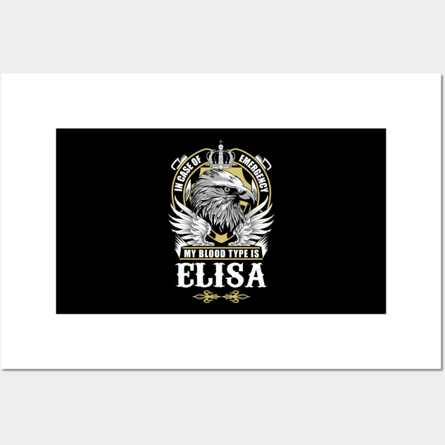 Elisa Name T Shirt - In Case Of Emergency My Blood Type Is Elisa Gift Item Wall Art by AlyssiaAntonio7529